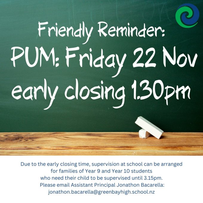 PAID UNION MEETING TODAY!

(REMINDER):
Friday 22 November 2024 (early closing 1.30pm) 

The Executive of the Post Primary Teachers’ Association has directed members covered by the Secondary Teachers' Collective Agreement (STCA) and the Area School Teachers' Collective Agreement (ASTCA) to attend a round of regional paid union meetings (PUM) held under the provisions of Section 26 of the Employment Relations Act 2000. 

On Friday 22 November 2024, Green Bay High School teachers will attend a paid union meeting. The school day will finish at the end of period 4 (1.30pm). 

Buses are not able to come at the earlier time. 

After-school supervision can be arranged for families of Year 9 and Year 10 students who need their child to be supervised after school. Please email Assistant Principal Jonathon Bacarella: jonathon.bacarella@greenbayhigh.school.nz to make arrangements. 

Please note: NCEA Exams scheduled for this date (Friday 22 November) will still take place.